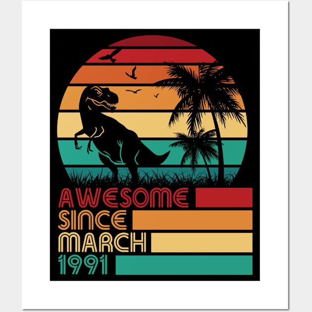 Awesome Since March 1991 Happy My Birthday 31 Years Dinosaur Wall Art by Cowan79